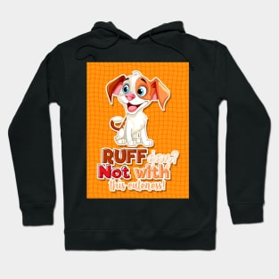 puppy with text ruff day not with this cuteness Hoodie